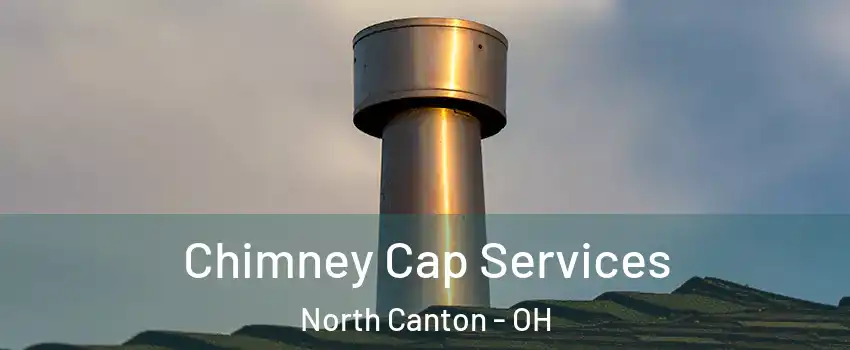  Chimney Cap Services North Canton - OH