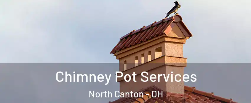 Chimney Pot Services North Canton - OH