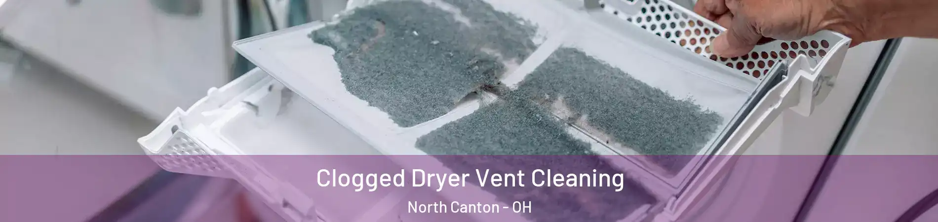  Clogged Dryer Vent Cleaning North Canton - OH