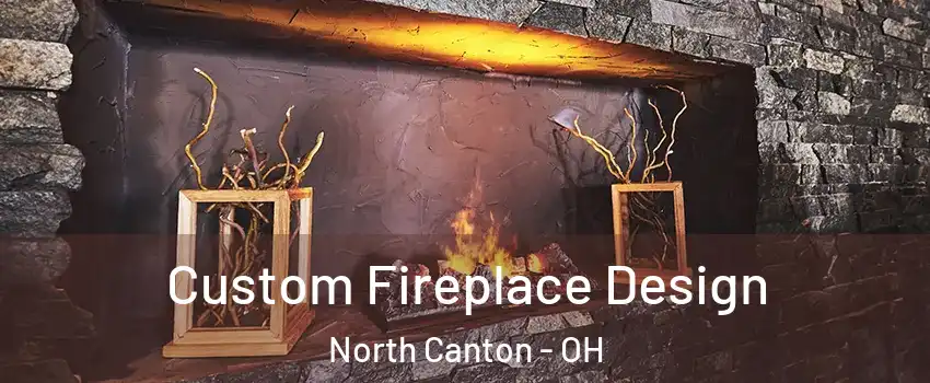  Custom Fireplace Design North Canton - OH