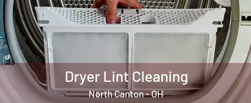  Dryer Lint Cleaning North Canton - OH