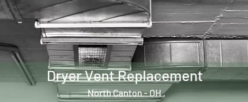  Dryer Vent Replacement North Canton - OH