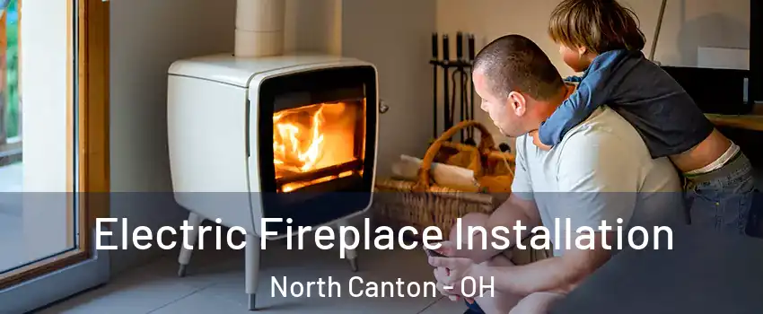  Electric Fireplace Installation North Canton - OH