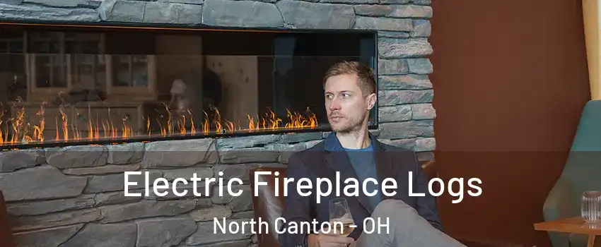 Electric Fireplace Logs North Canton - OH