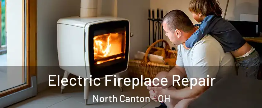  Electric Fireplace Repair North Canton - OH