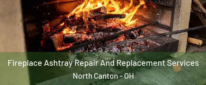  Fireplace Ashtray Repair And Replacement Services North Canton - OH