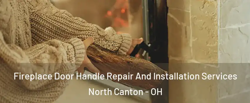  Fireplace Door Handle Repair And Installation Services North Canton - OH