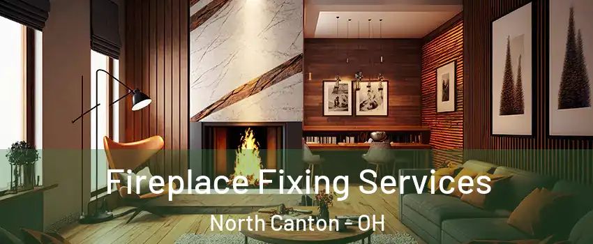  Fireplace Fixing Services North Canton - OH
