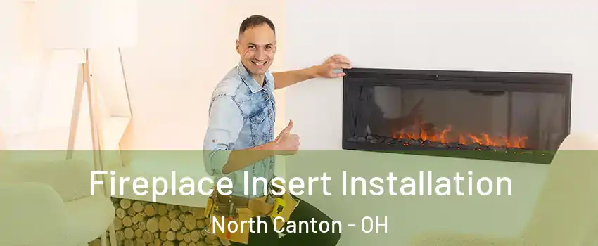  Fireplace Insert Installation North Canton - OH
