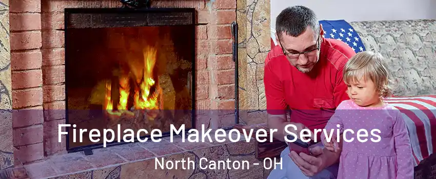  Fireplace Makeover Services North Canton - OH