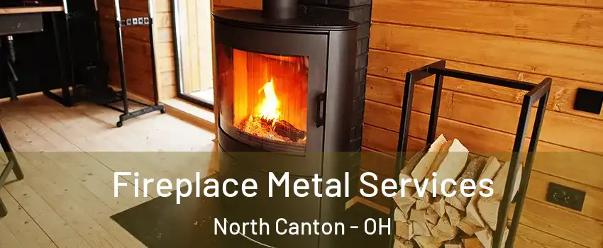  Fireplace Metal Services North Canton - OH