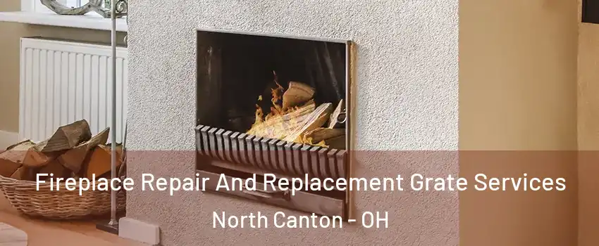  Fireplace Repair And Replacement Grate Services North Canton - OH