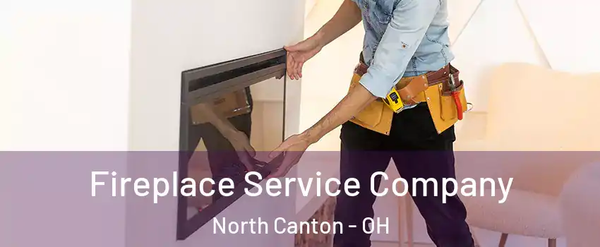  Fireplace Service Company North Canton - OH