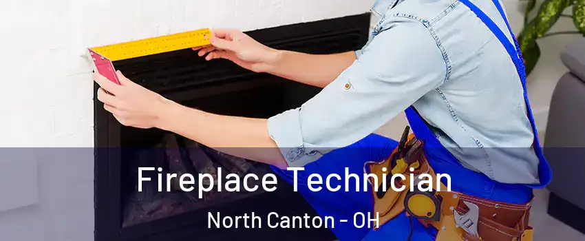 Fireplace Technician North Canton - OH