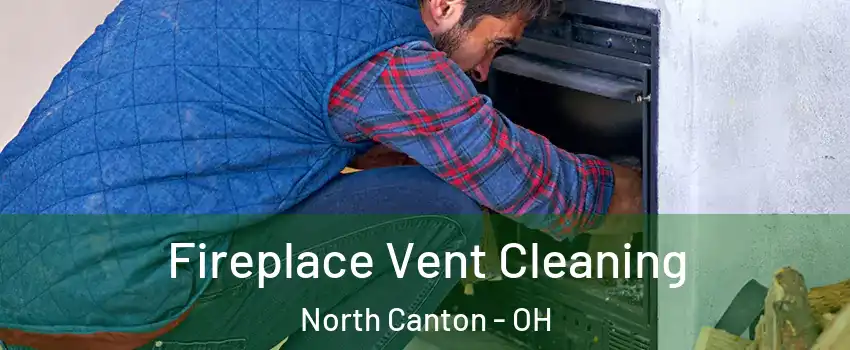  Fireplace Vent Cleaning North Canton - OH