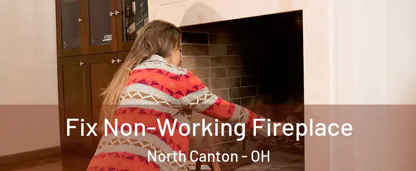  Fix Non-Working Fireplace North Canton - OH