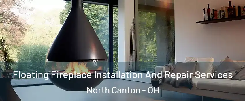  Floating Fireplace Installation And Repair Services North Canton - OH