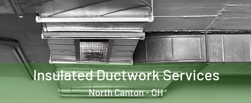  Insulated Ductwork Services North Canton - OH