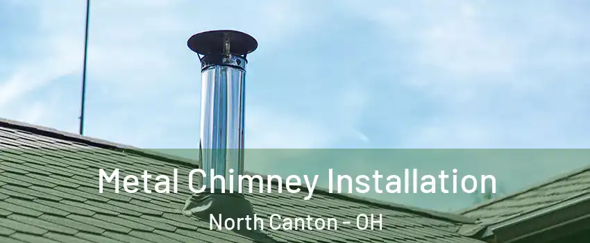  Metal Chimney Installation North Canton - OH