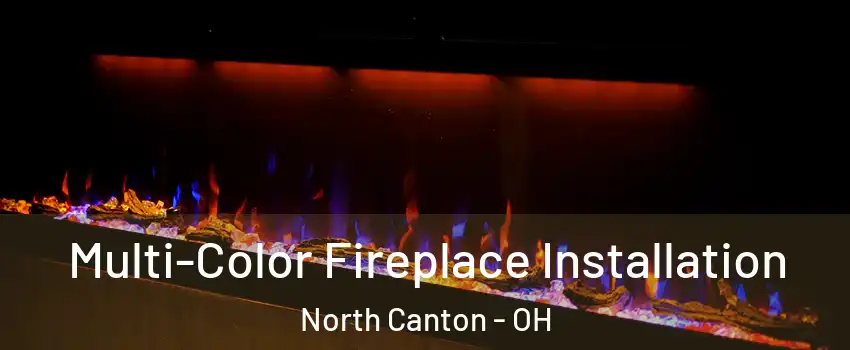  Multi-Color Fireplace Installation North Canton - OH