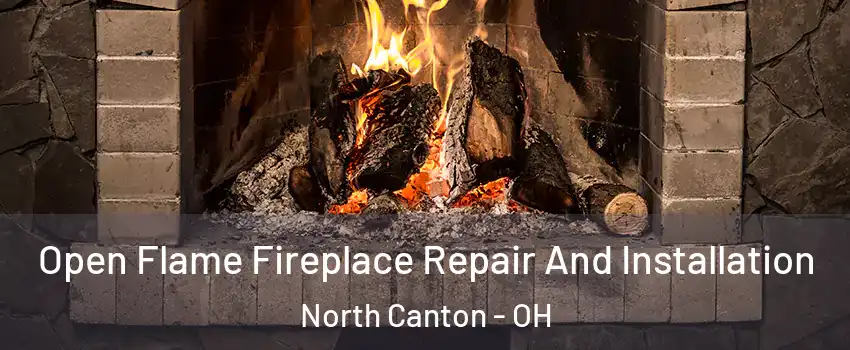  Open Flame Fireplace Repair And Installation North Canton - OH