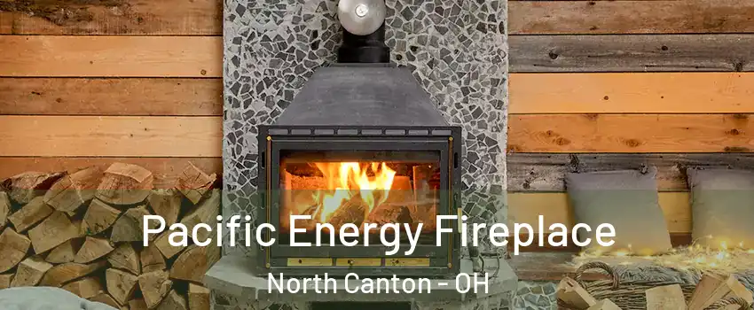  Pacific Energy Fireplace North Canton - OH