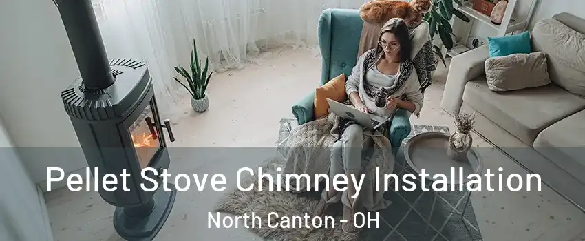  Pellet Stove Chimney Installation North Canton - OH
