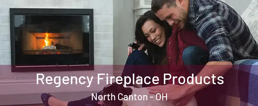  Regency Fireplace Products North Canton - OH