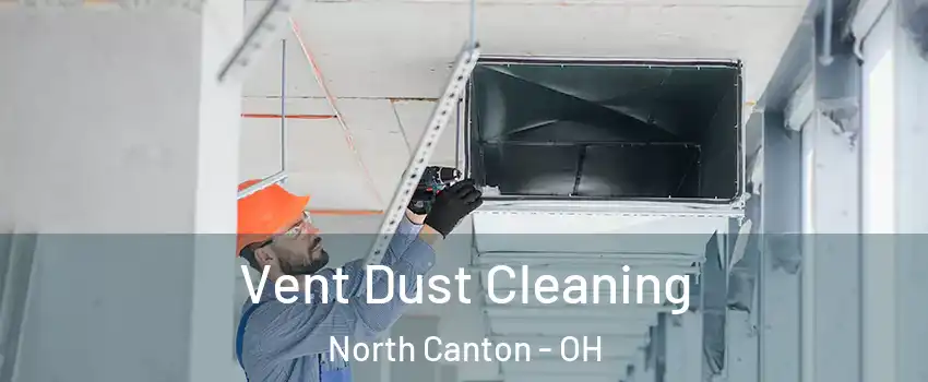 Vent Dust Cleaning North Canton - OH