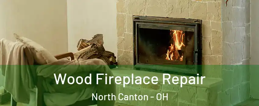  Wood Fireplace Repair North Canton - OH
