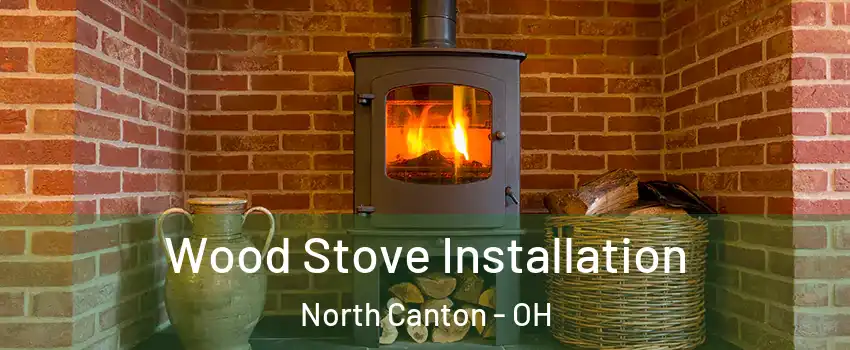  Wood Stove Installation North Canton - OH